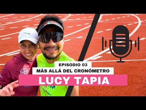 Episodio 03 — El viaje de una ultramujer: Lucy Tapia
