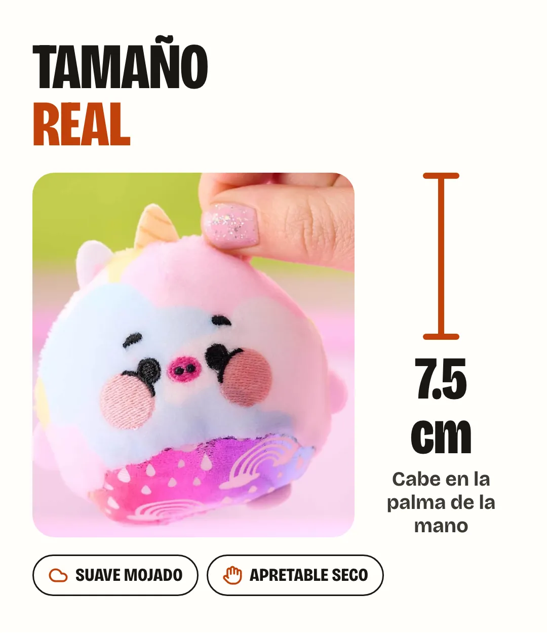 Tamaño real: el peluche mide 7.5 cm y cabe en la palma de la mano. Suave mojado, apretable seco.