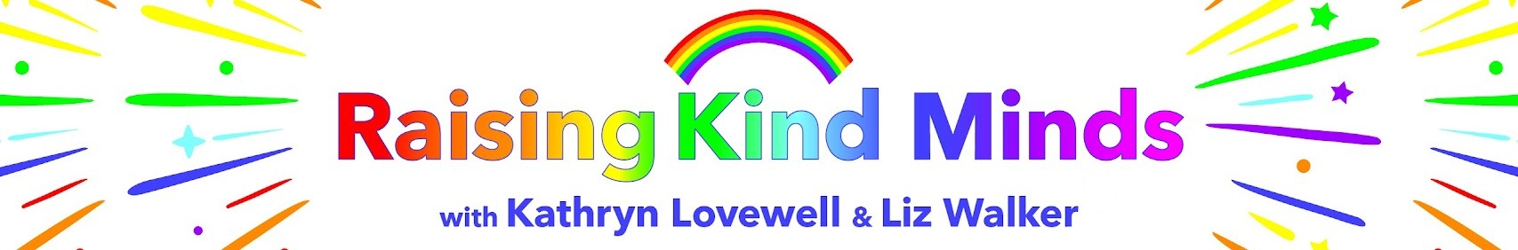 Raising Kind Minds with Kathryn Lovewell and Liz Walker