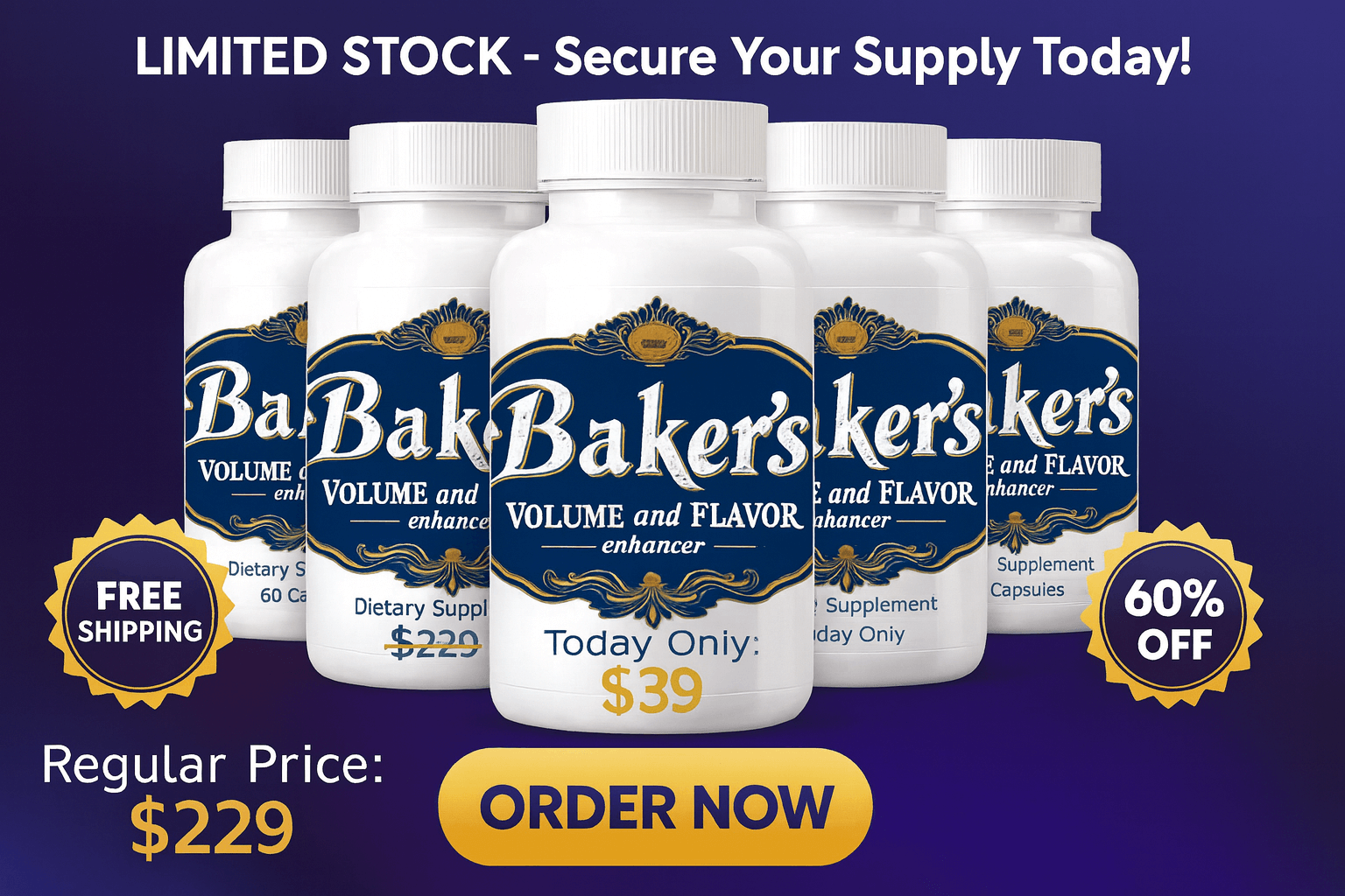 LIMITED STOCK - Secure Your Supply Today! Final call-to-action image featuring 6 Baker's Volume and Flavor enhancer bottles with 60% OFF pricing from $229 to $39, FREE SHIPPING offer, and ORDER NOW button on gradient blue to purple background
