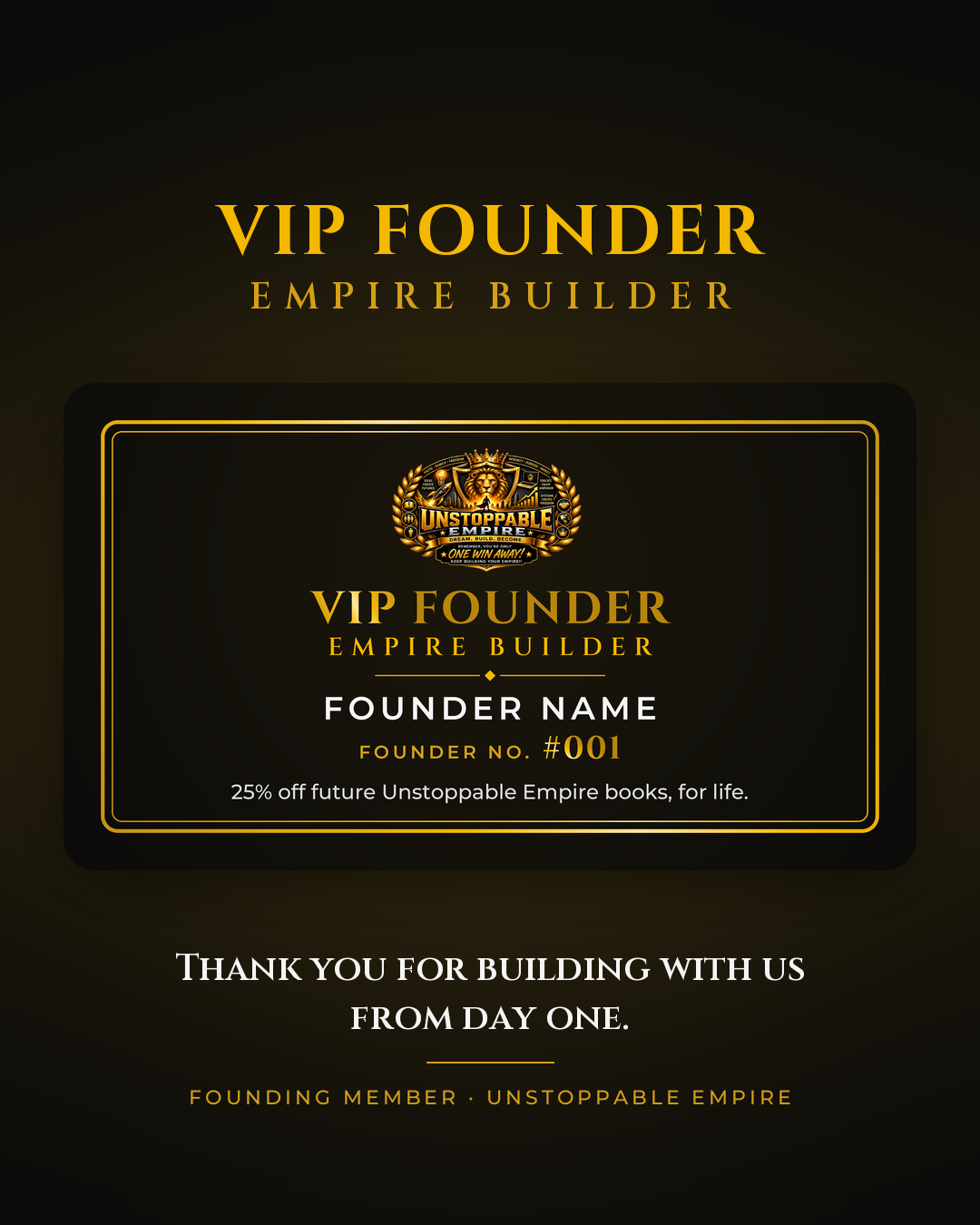 Sample VIP Founder Empire Builder card: gold on black, with the Unstoppable Empire crest, founder name and founder number