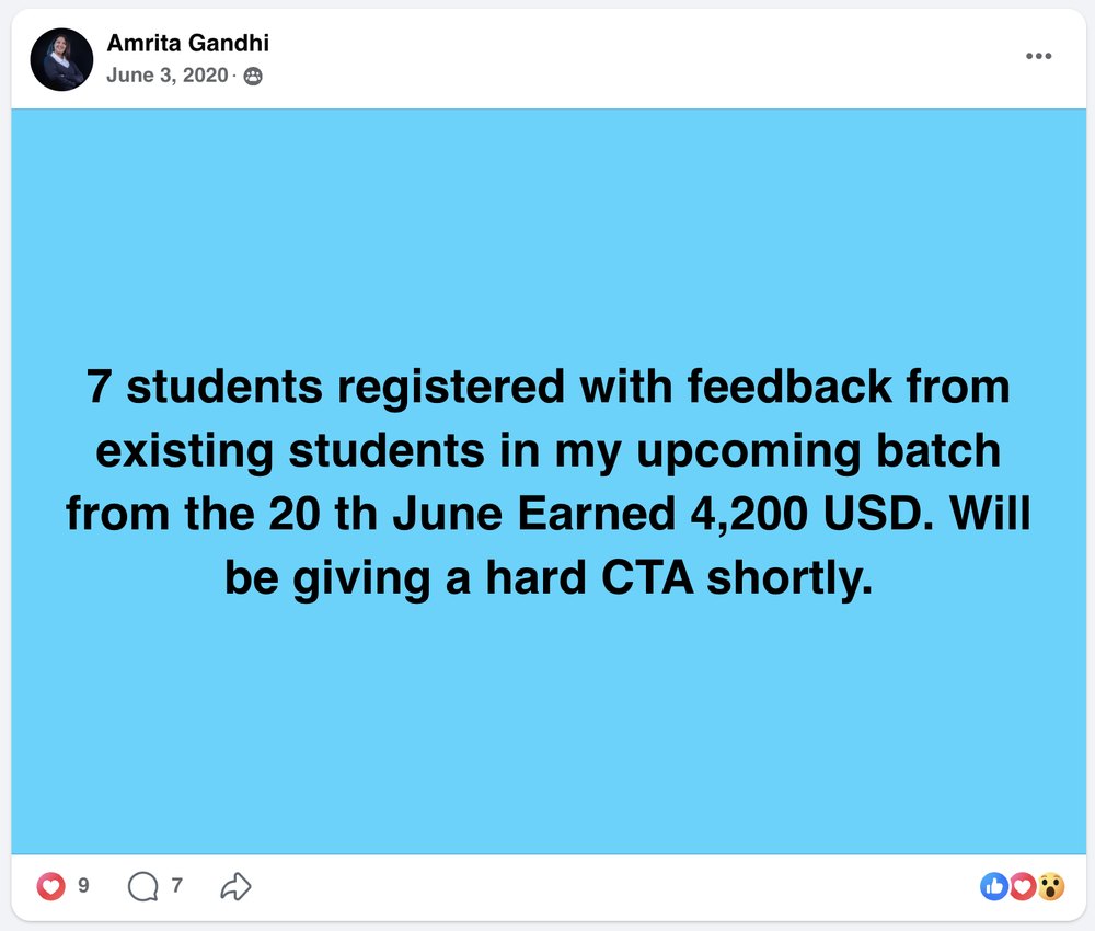 Amrita Gandhi&rsquo;s Facebook post, June 3, 2020: 7 students registered with feedback from existing students in my upcoming batch from the 20 th June Earned 4,200 USD. Will be giving a hard CTA shortly.