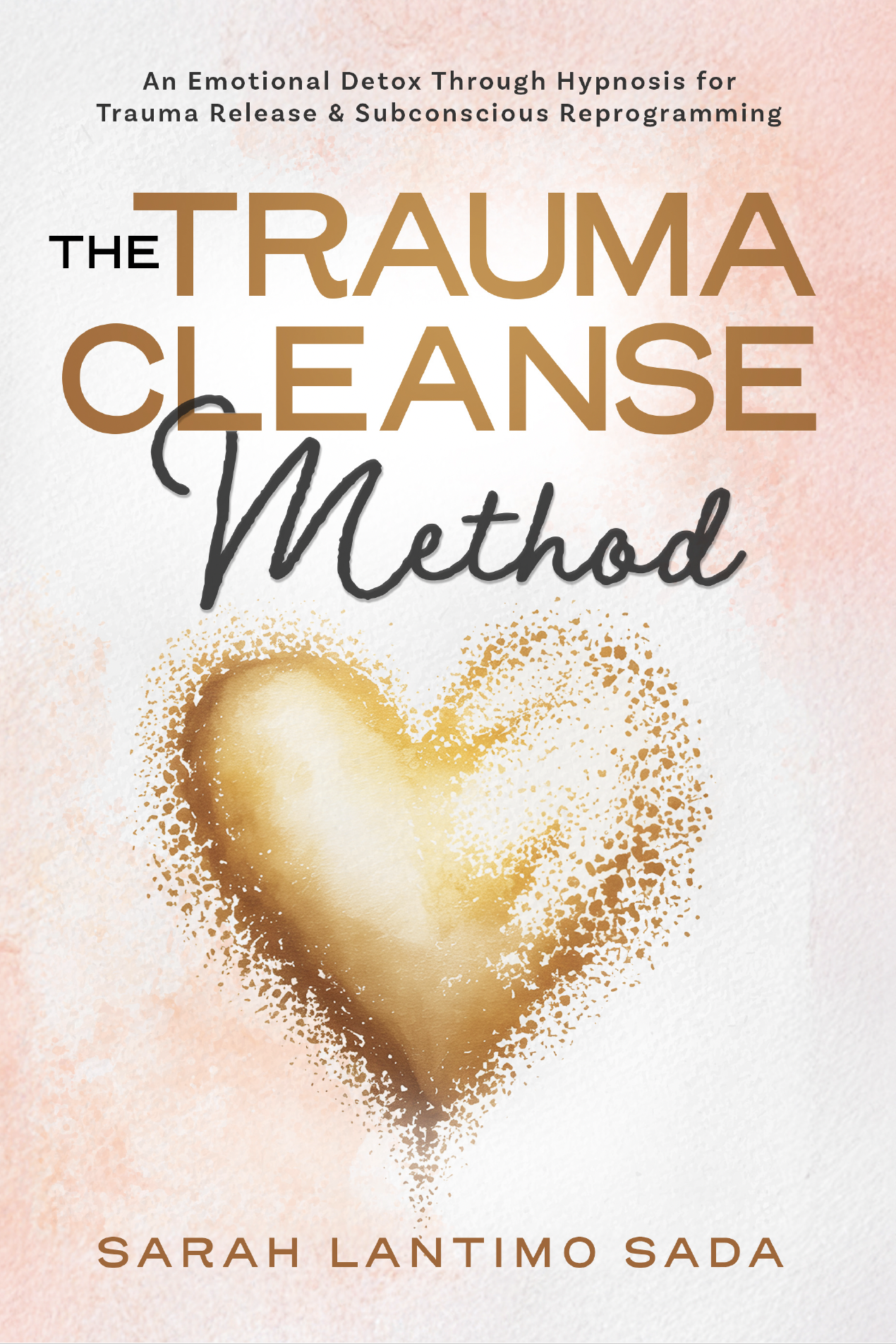 The Trauma Cleanse Method by Sarah Lantimo Sada