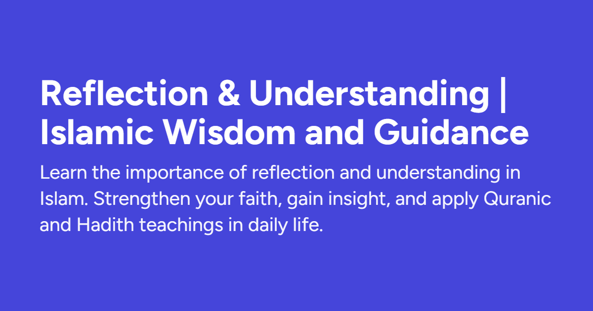 Reflection & Understanding | Islamic Wisdom and Guidance