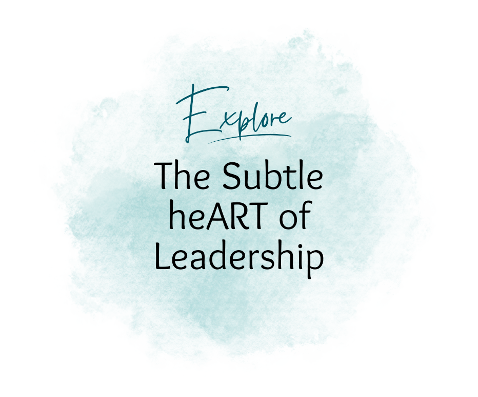 The Subtle heART of Leadership