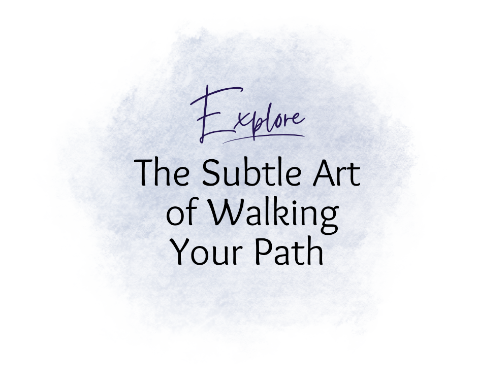 The Subtle Art of Walking Your Path