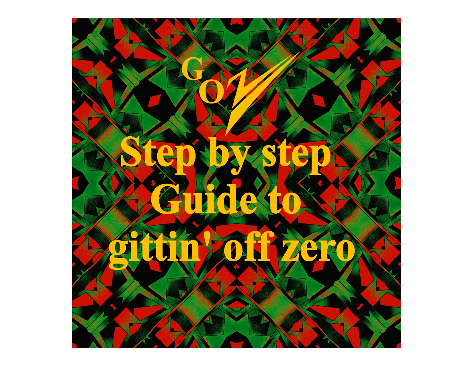 Step by Step Guide to Gittin' Off Zero