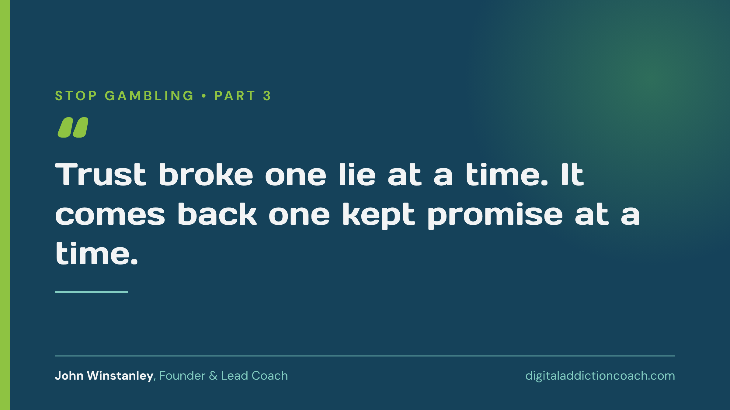 Quote card reading "Trust broke one lie at a time. It comes back one kept promise at a time." John Winstanley.