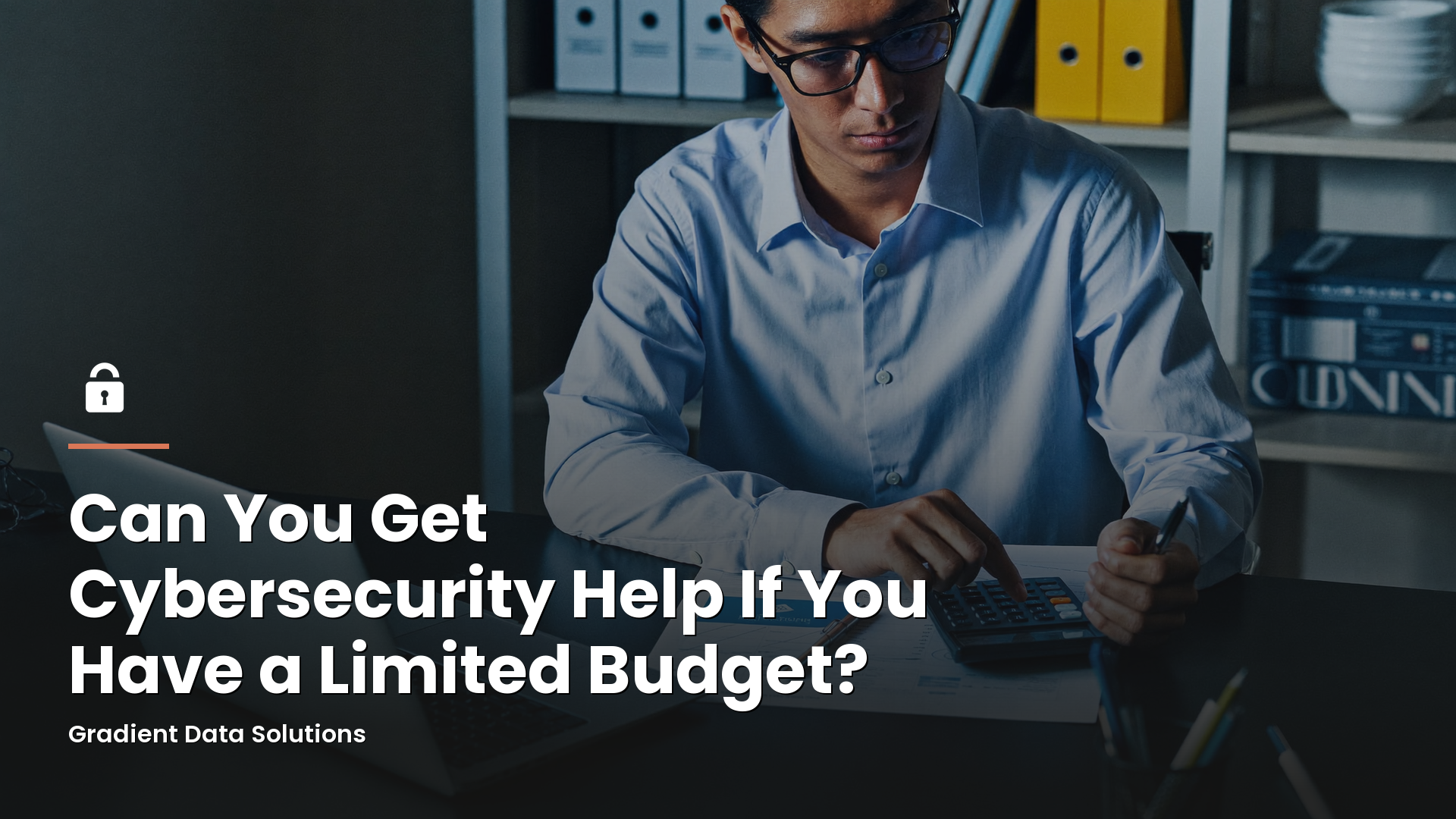 Can You Get Cybersecurity Help If You Have a Limited Budget?