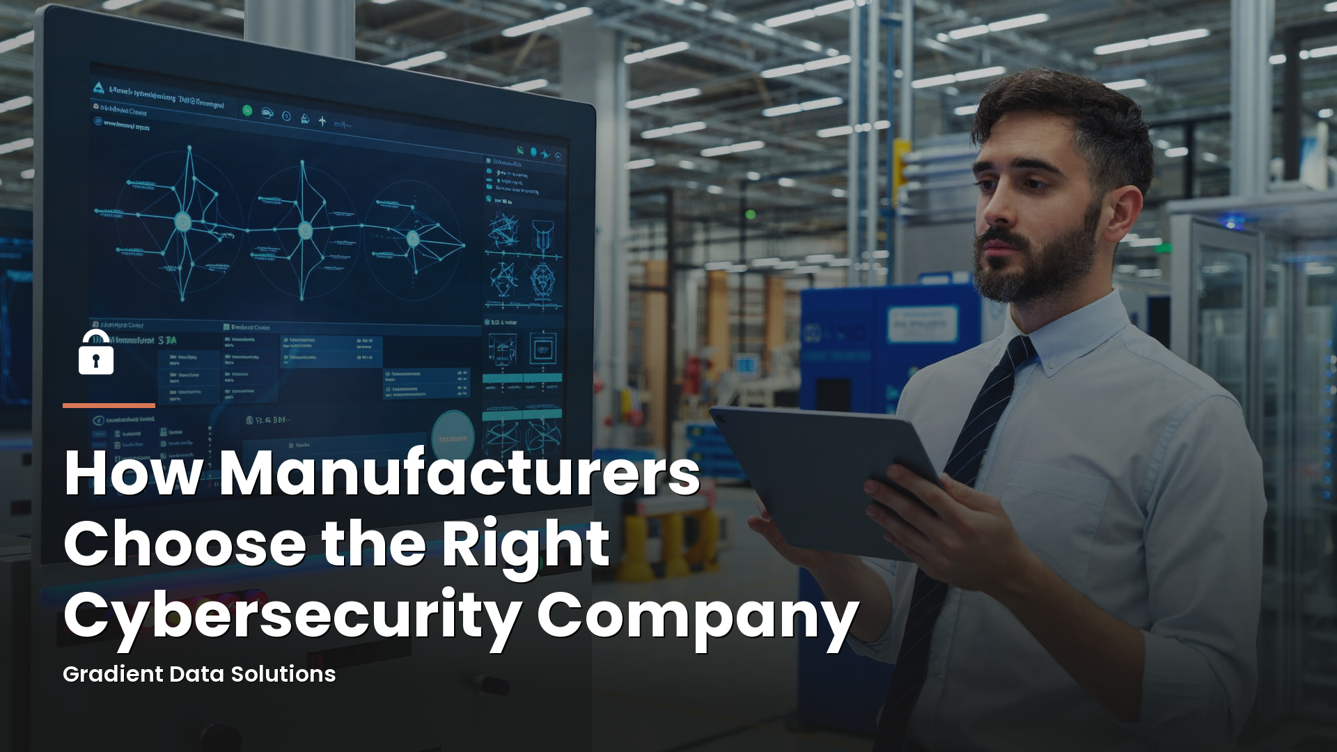 How Manufacturers Choose the Right Cybersecurity Company