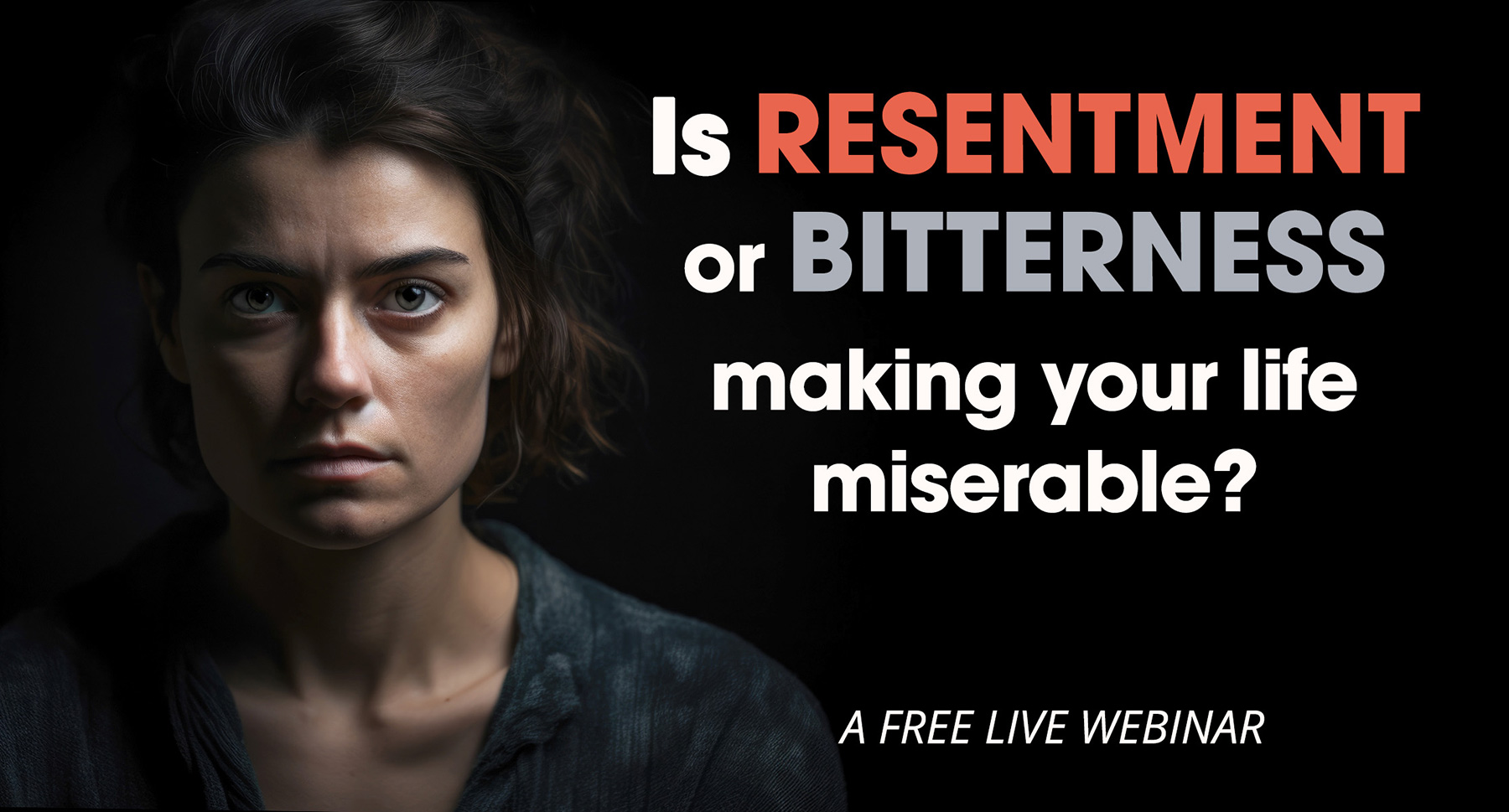 Is Resentment or Bitterness Making Your Life Miserable?