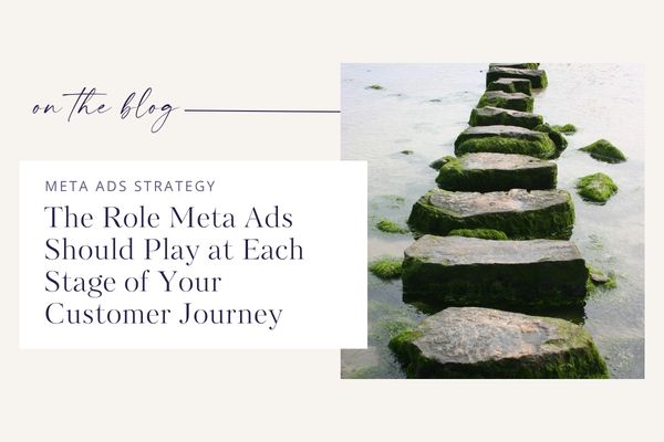 The Role Meta Ads Should Play at Each Stage of Your Customer Journey