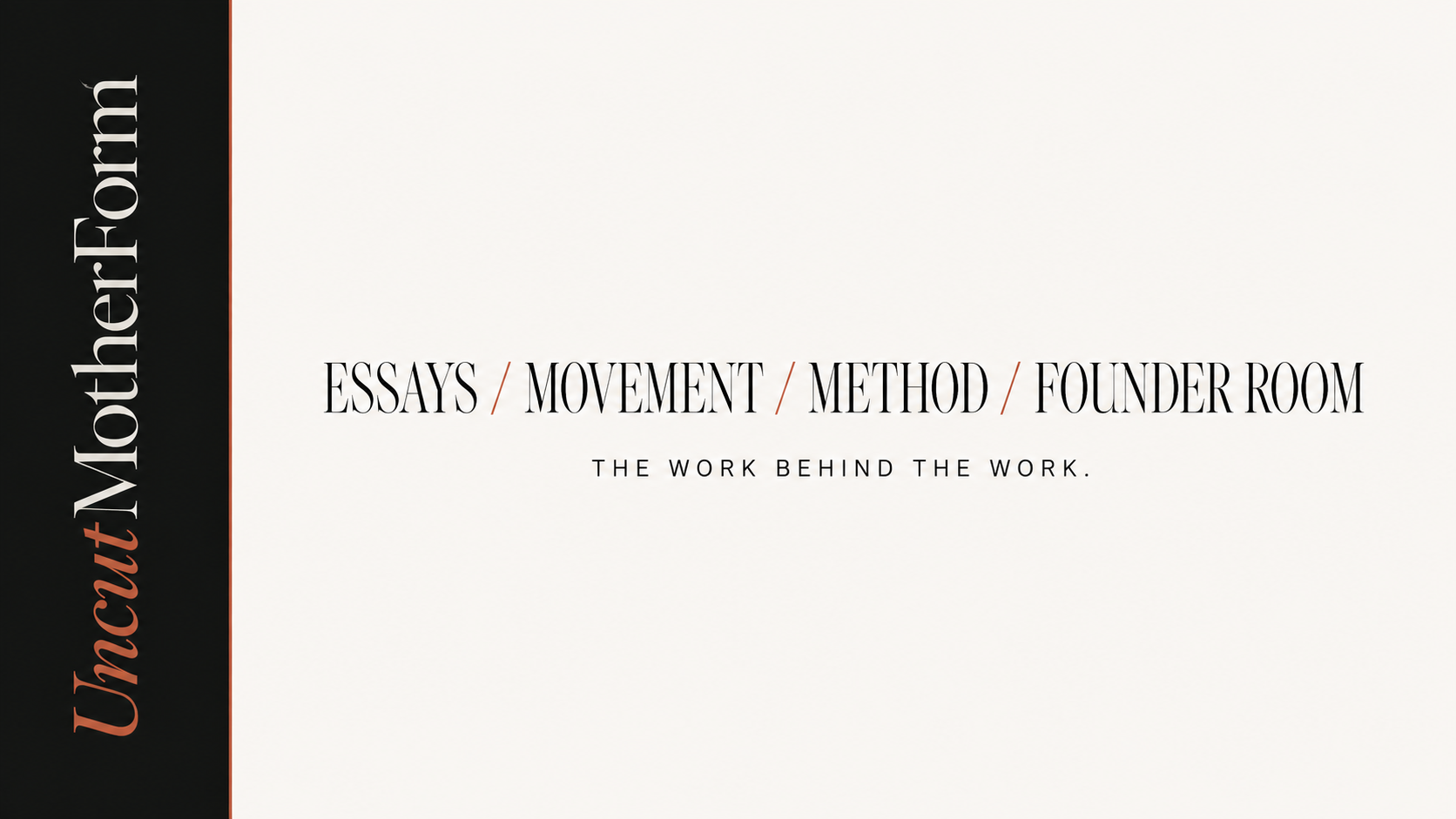 MotherForm Uncut editorial graphic: Essays, Movement, Method, Founder Room — The Work Behind The Work