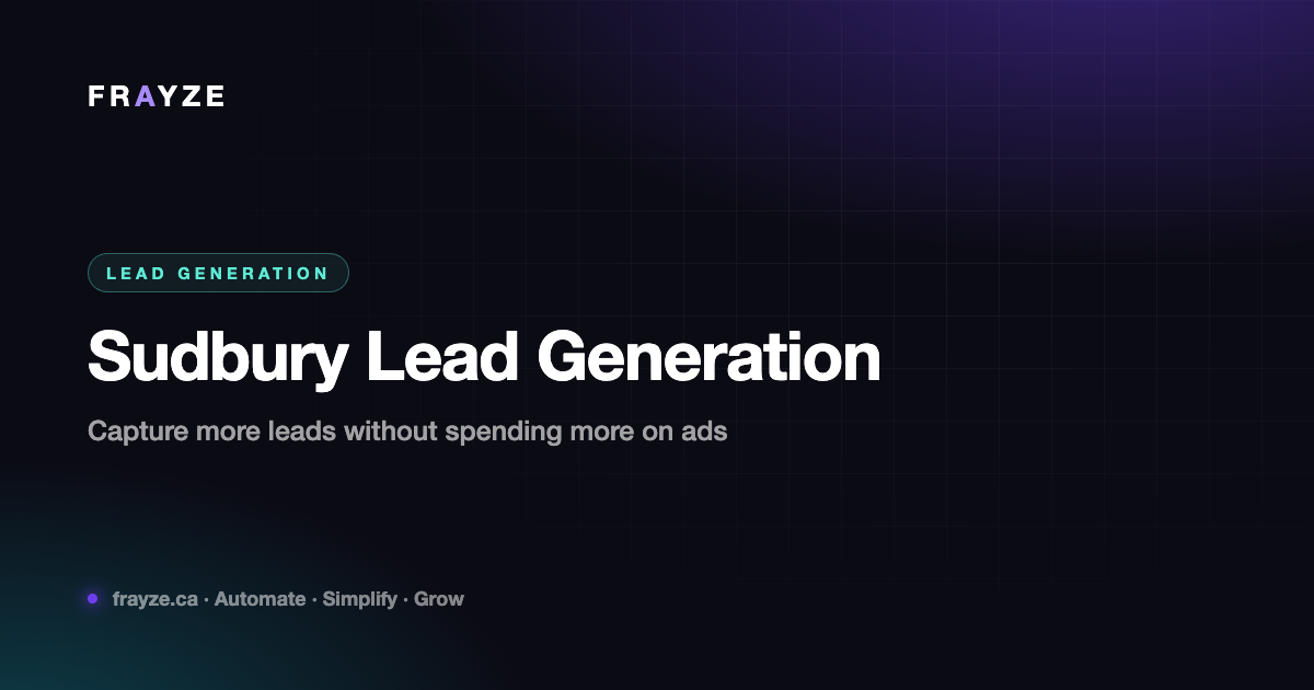Sudbury Lead Generation: How Local Businesses Capture More Leads Without Spending More on Ads