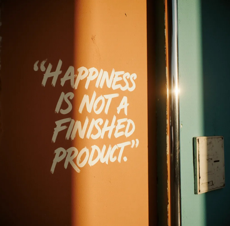 Happiness Is Not a Finished Product