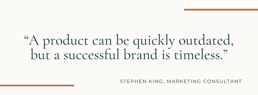 A product can be quickly outdated, but a successful brand is timeless. A product can be quickly outdated, but a successful brand is timeless.