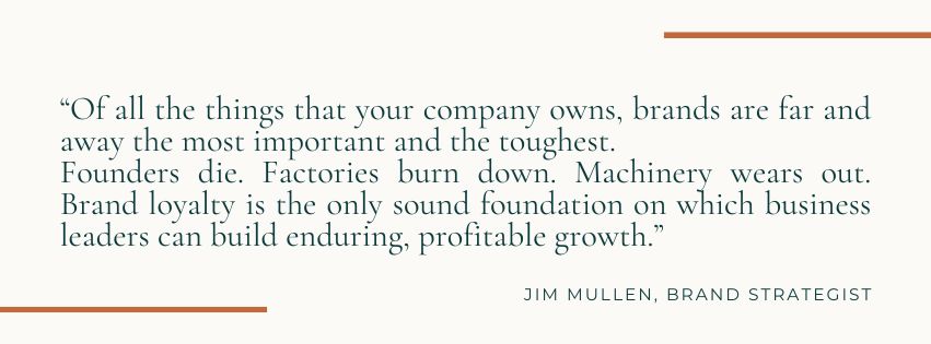 Of all the things your company owns, brands are far and away the most important. Of all the things your company owns, brands are far and away the most important.
