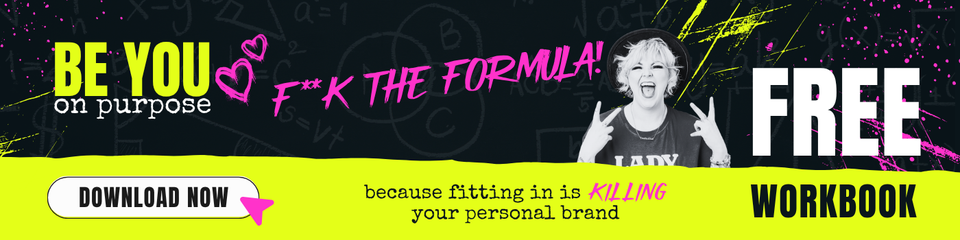 F*ck the Formula free workbook, because fitting in is killing your personal brand. Download now