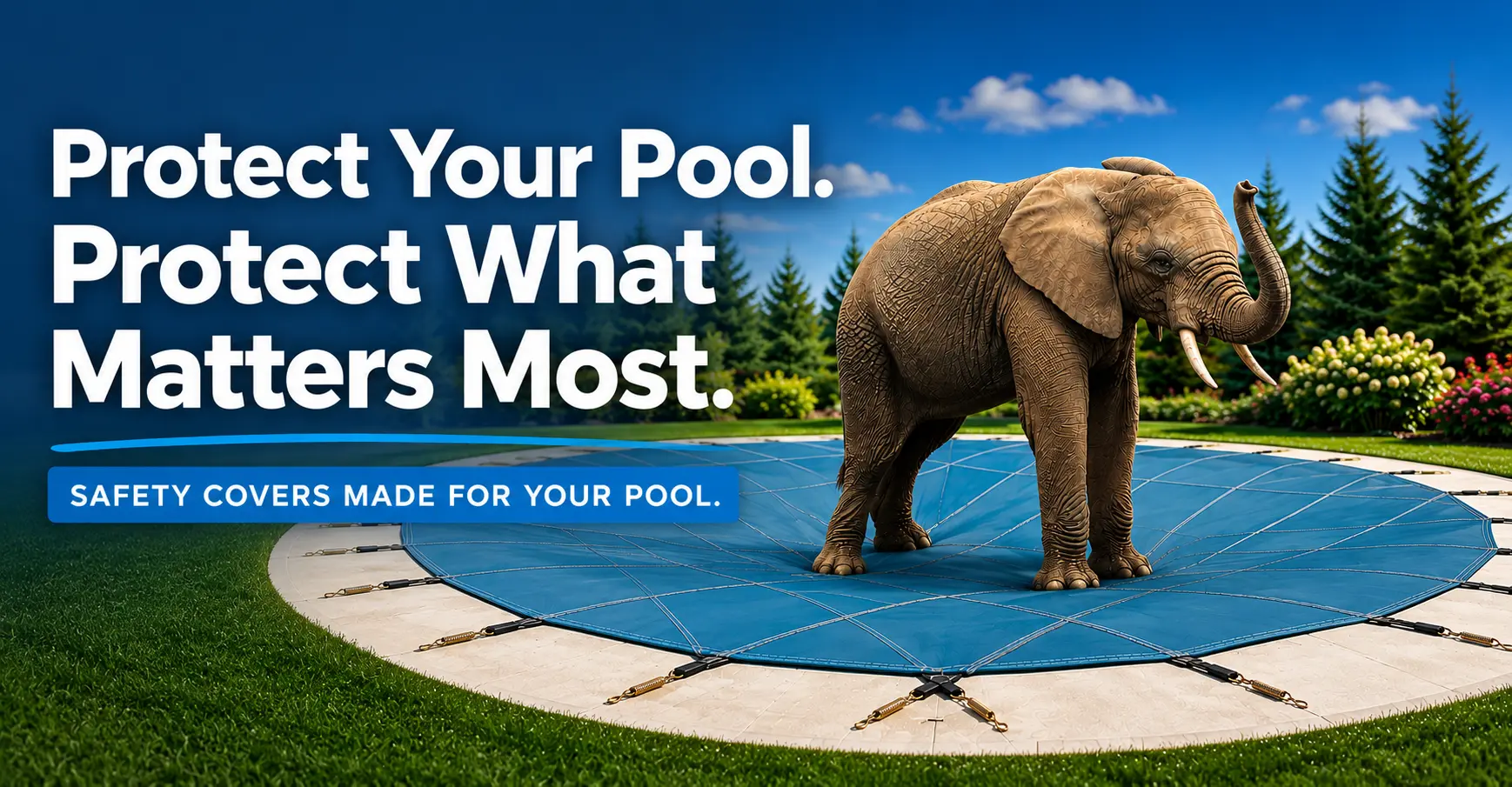 Elephant standing on a blue safety cover over a swimming pool with the message “Protect Your Pool. Protect What Matters Most.