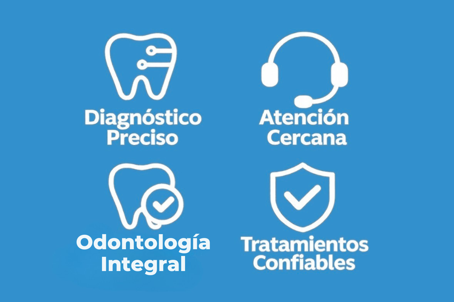 Diagnóstico Preciso · Atención Cercana · Odontología Integral · Tratamientos Confiables
