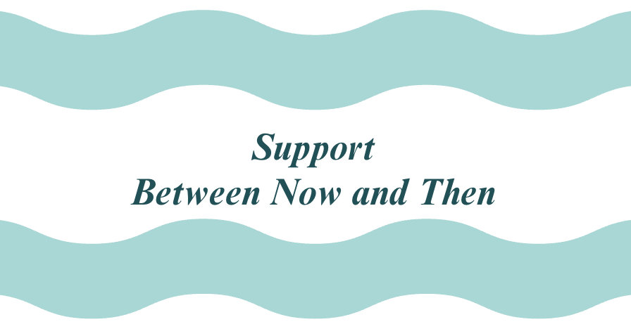 Support  Between Now and Then