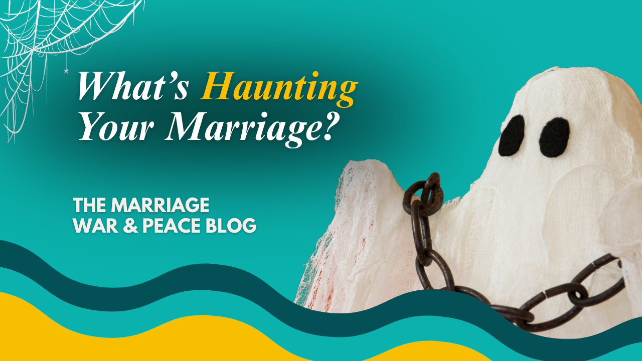 What’s Haunting Your Marriage?