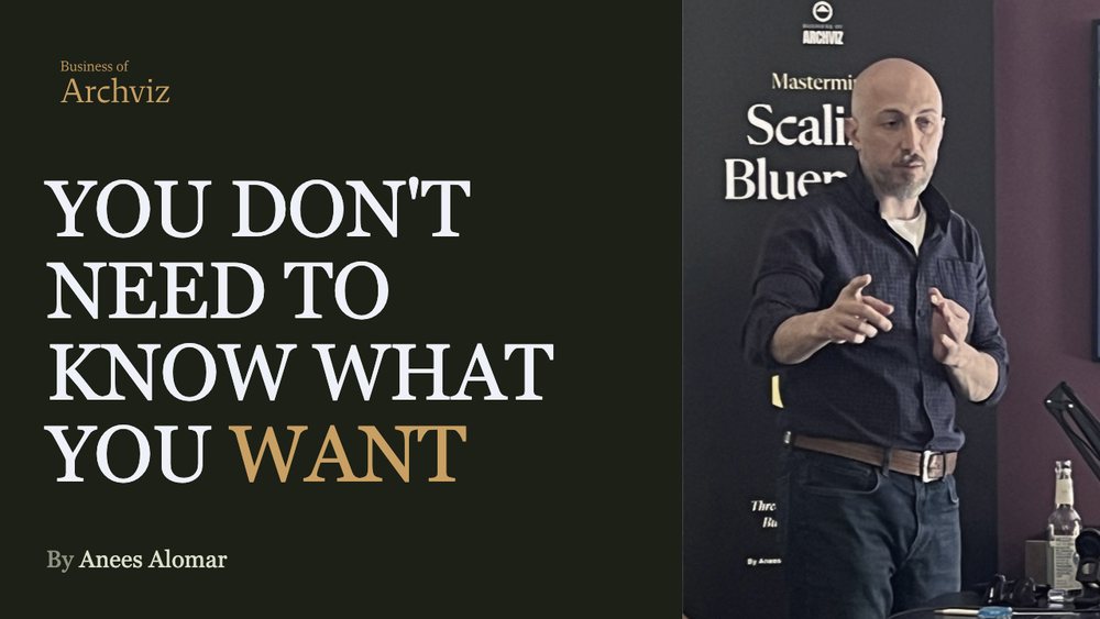 You don't need to know what you want