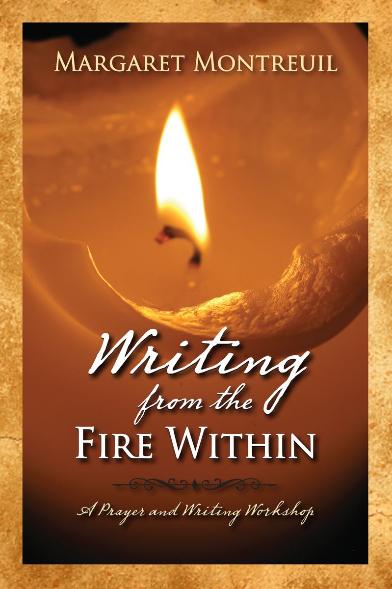 Writing from the Fire Within by Margaret Montreuil