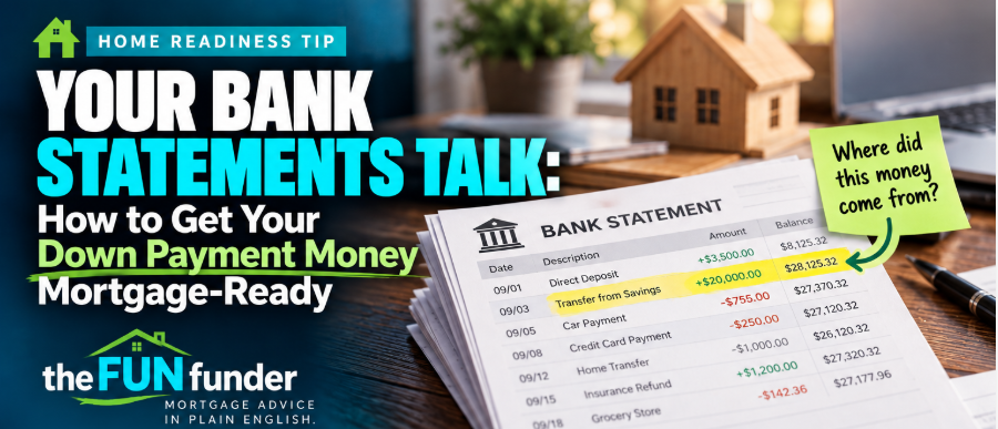 What mortgage lenders look for on bank statements, including down payment funds, large deposits and source of funds What mortgage lenders look for on bank statements, including down payment funds, large deposits and source of funds
