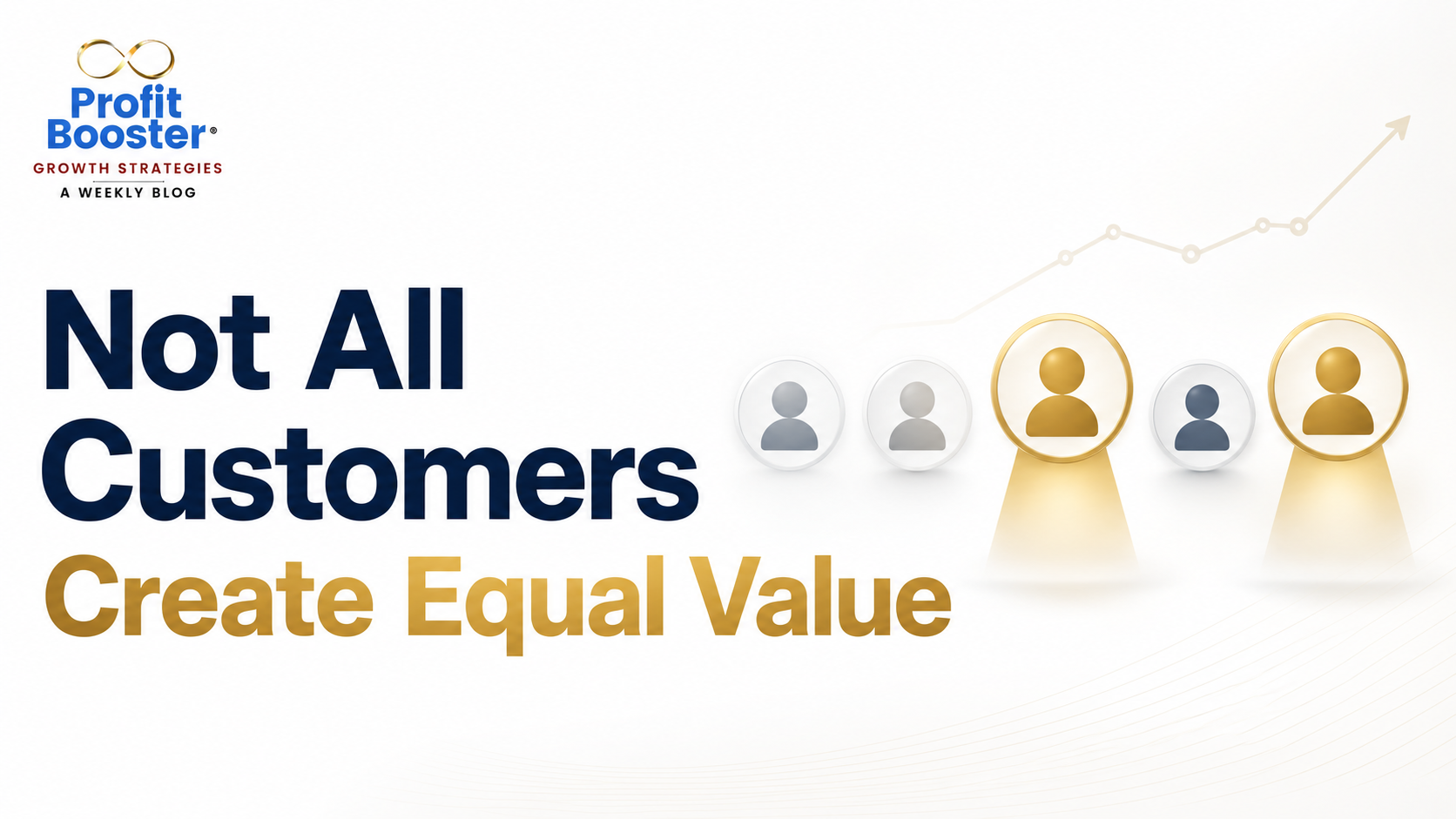Stop Treating Every Customer Like They Are Equally Valuable