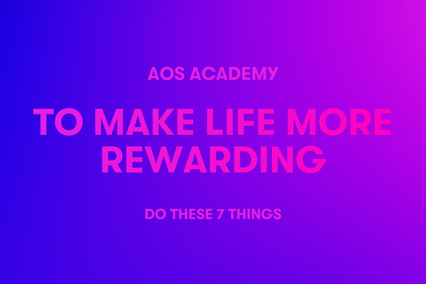 To Make Life More Rewarding Do These 7 Things