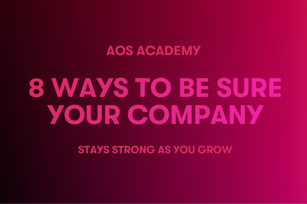 8 Ways to be Sure Your Company Stays Strong as you Grow