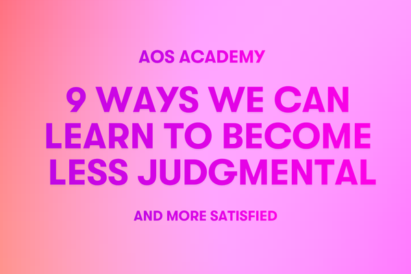 9 Ways We Can Learn to Become Less Judgmental and More Satisfied