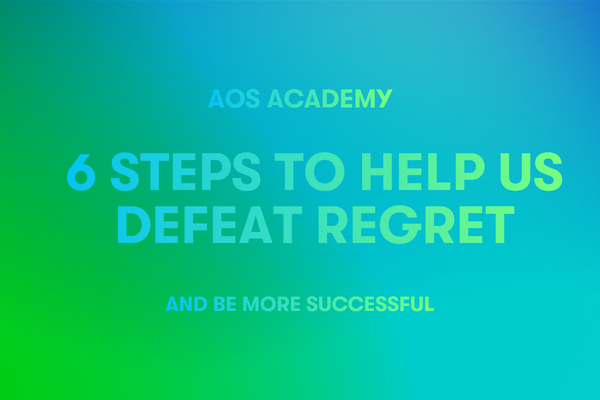 6 Steps to Help Us Defeat Regret and Be More Successful