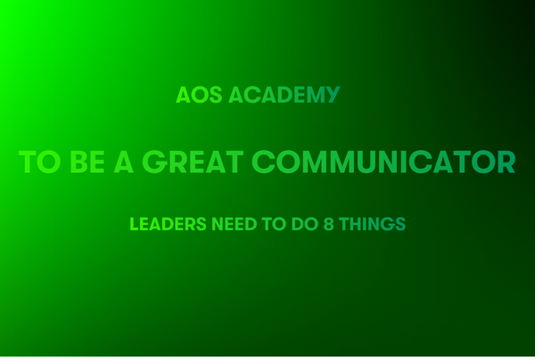 To Be a Great Communicator Leaders Must do 8 Things