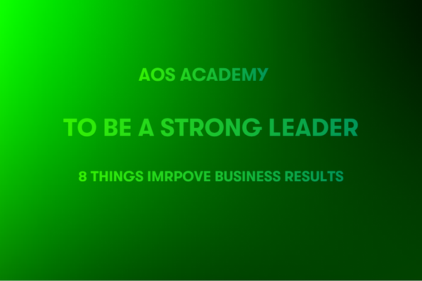 To be a Strong Leader 8 Things Improve Business Results