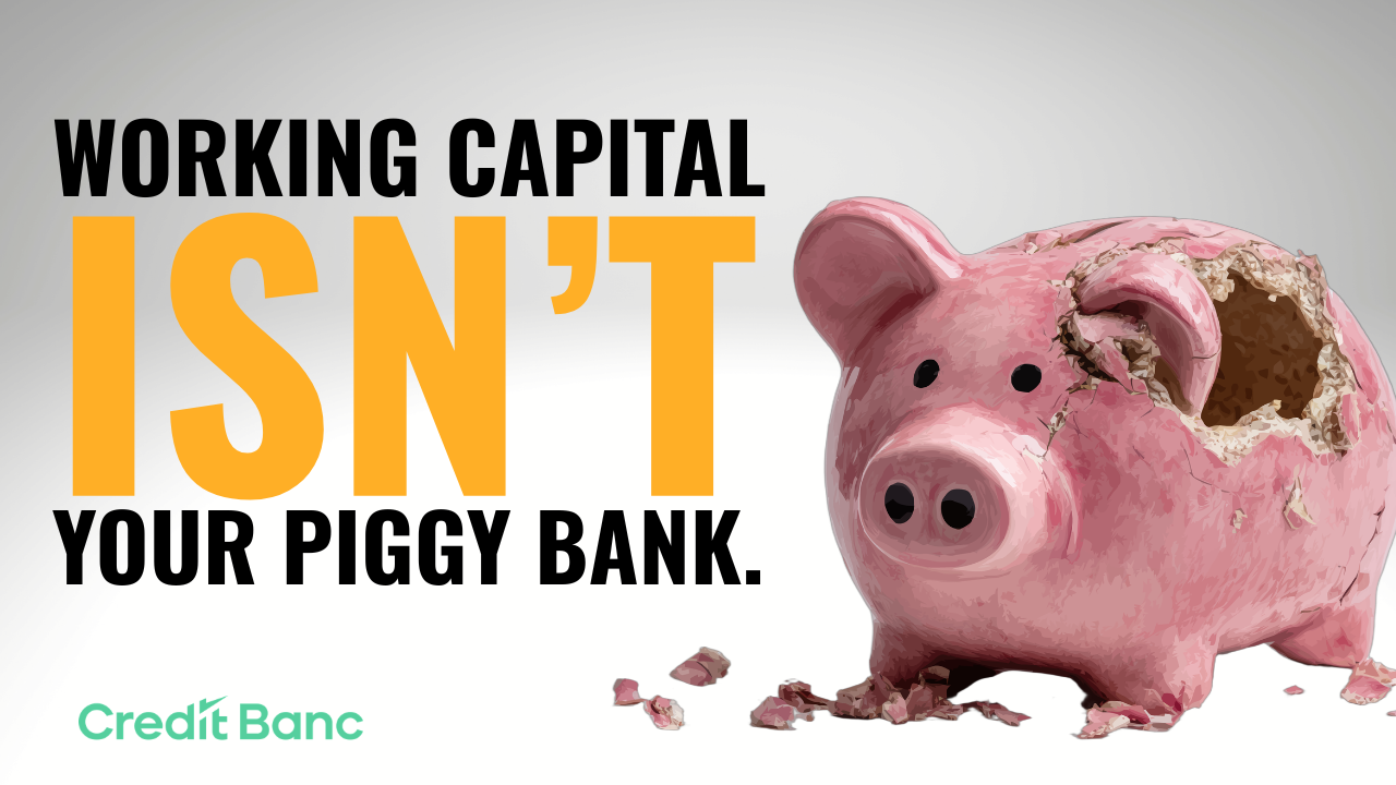 Stop Using Working Capital Like a Piggy Bank