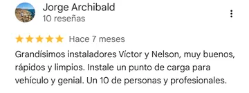 Reseña de Google a Mosal Electric de Jorge Archibald, 5 estrellas: «Grandísimos instaladores Víctor y Nelson, muy buenos, rápidos y limpios. Instale un punto de carga para vehículo y genial. Un 10 de personas y profesionales.»