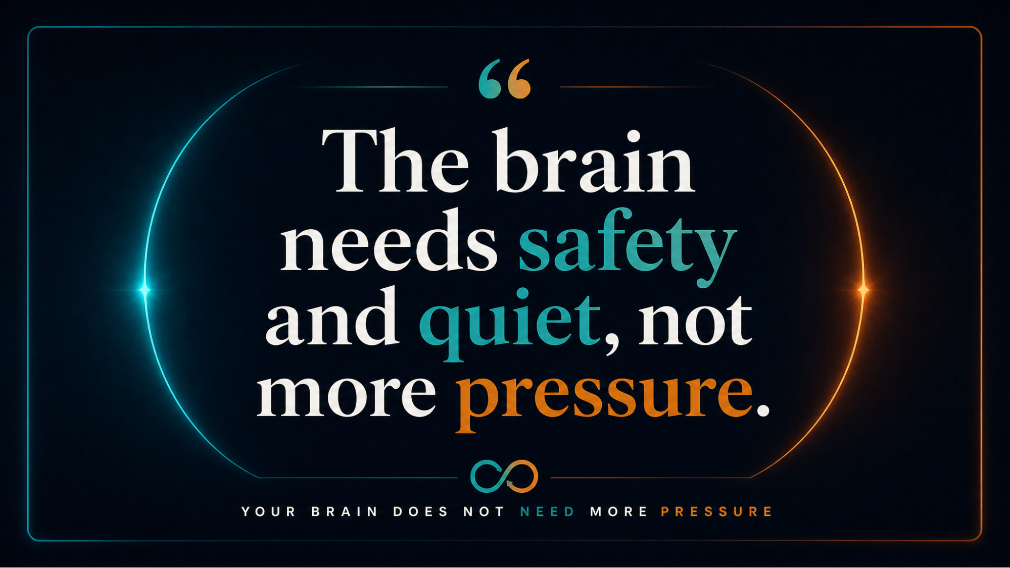 IMAGE SLOT 9 — Quote card (reuse) — Quote graphic reading: the brain needs safety and quiet, not more pressure