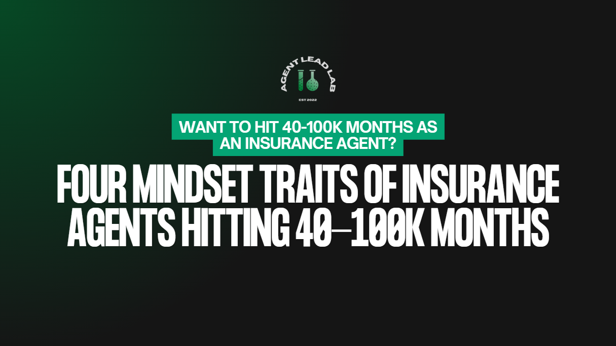 4 Mindset Traits of Insurance Agents Hitting 40-100K Months