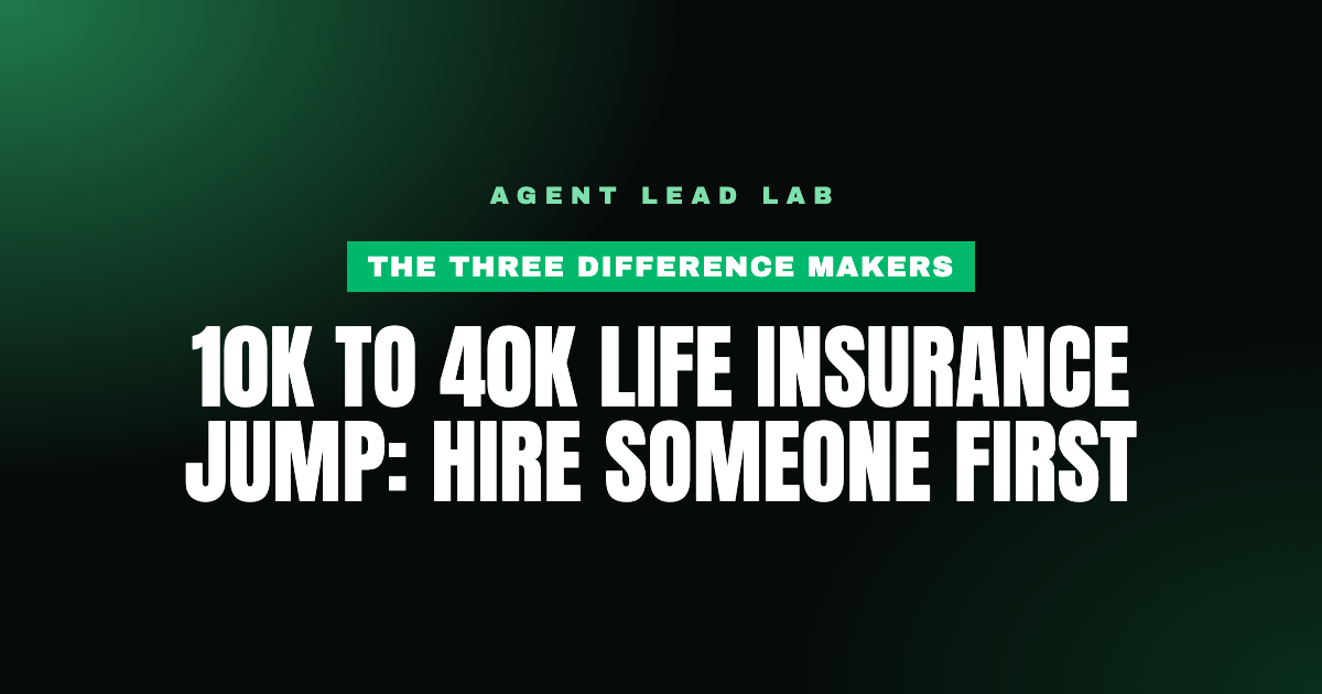 10K to 40K Life Insurance Jump: Hire Someone First