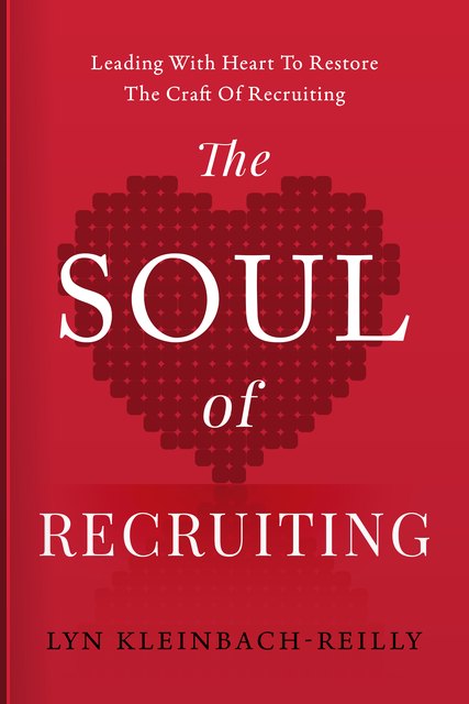 The Soul of Recruiting by Lyn Kleinbach-Reilly