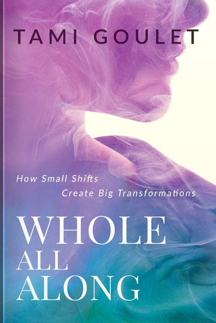 Whole All Along by Tami Goulet