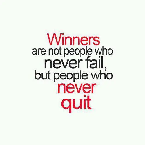 Quote: winners are not people who never fail, but people who never quit