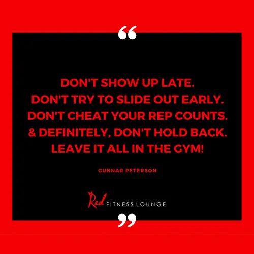 Quote: Dont how up late, dont try to slide out early, don't cheat your rep counts, and definitely don't hold back. Leave it all in the gym - Gundar Peterson