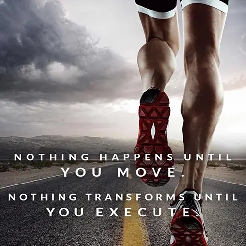 Quote: nothing happens until you move, nothing transforms until you execute