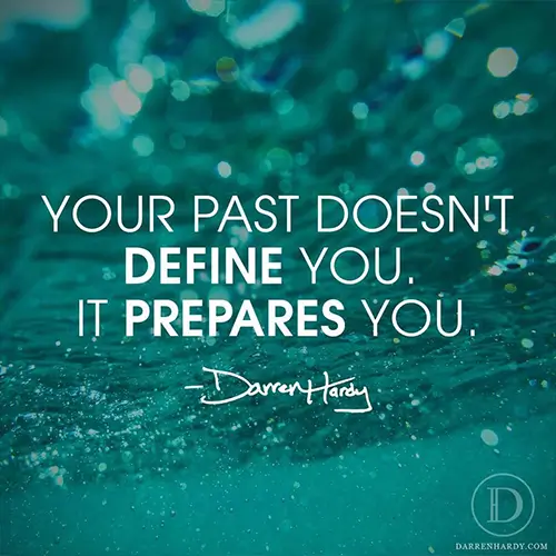 Quote, Your past doesnt define you. It prepares you. - Darren Hardy