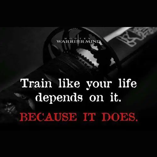 Quote: Train like your life depends on it, because it does