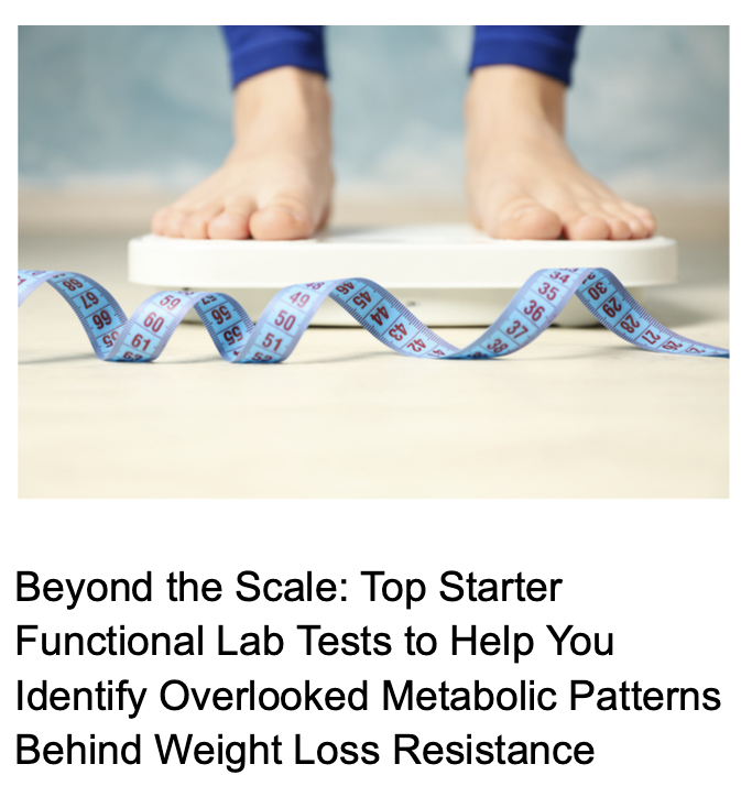 Beyond the Scale: Starter Functional Labs for Weight Loss Resistance