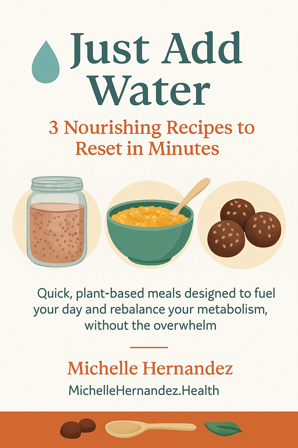 Just Add Water: 3 Nourishing Recipes to Reset in Minutes by Michelle Hernandez